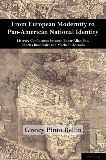 From European Modernity to Pan-American National Identity : Literary Confluences between Edgar Allan Poe, Charles Baudelaire and Machado de Assis, EPUB eBook