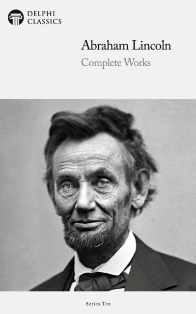 Delphi Complete Works of Abraham Lincoln (Illustrated), EPUB eBook