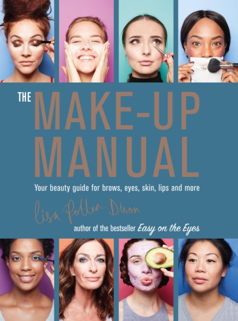 The Make-up Manual : Your beauty guide for brows, eyes, skin, lips and more, EPUB eBook