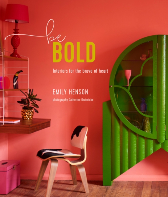 Be Bold : Interiors for the Brave of Heart, Hardback Book