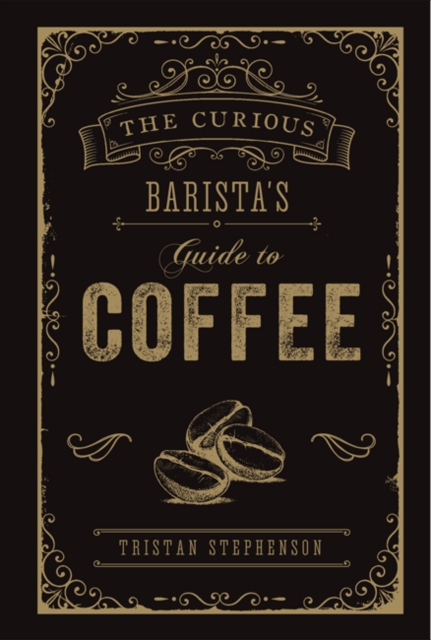 The Curious Barista’s Guide to Coffee, Hardback Book