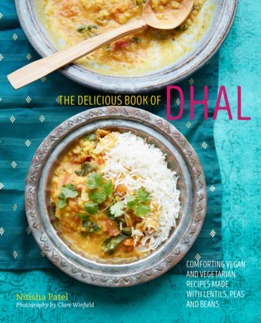 The delicious book of dhal : Comforting Vegan and Vegetarian Recipes Made with Lentils, Peas and Beans, Hardback Book