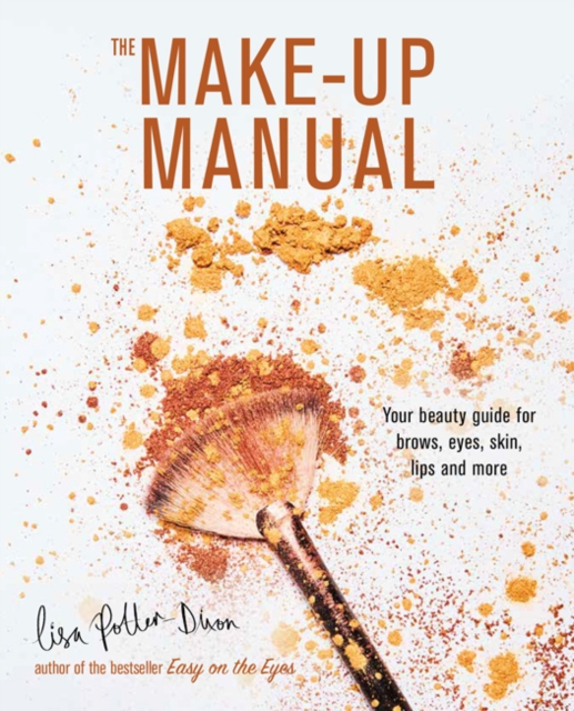 The Make-up Manual : Your Beauty Guide for Brows, Eyes, Skin, Lips and More, Hardback Book