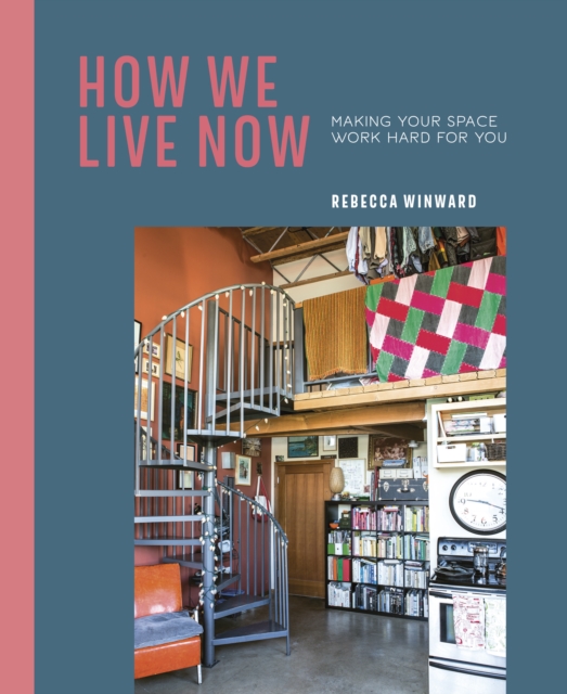How We Live Now : Making Your Space Work Hard for You, Hardback Book