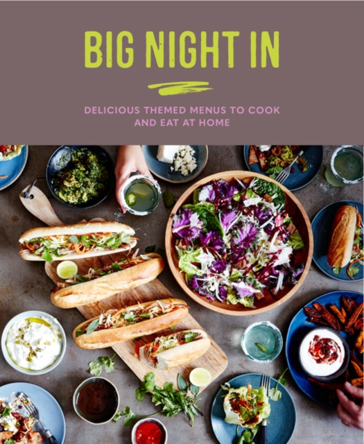 Big Night In : Delicious Themed Menus to Cook & Eat at Home, Hardback Book