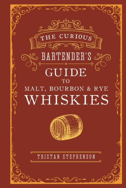The Curious Bartender’s Guide to Malt, Bourbon & Rye Whiskies, Hardback Book