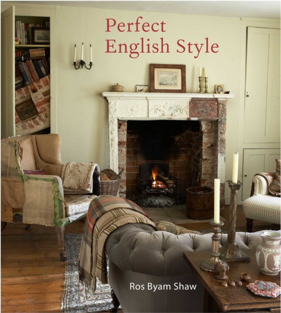 Perfect English Style : Creating Rooms That are Comfortable, Pleasing and Timeless, Hardback Book