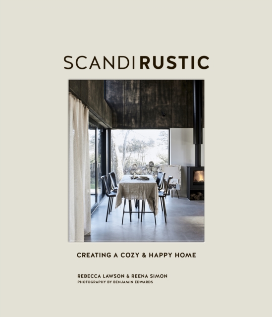 Scandi Rustic : Creating a Cozy & Happy Home, Hardback Book