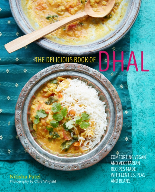 The delicious book of dhal: Comforting vegan and vegetarian recipes made with lentils, peas and beans, EPUB eBook