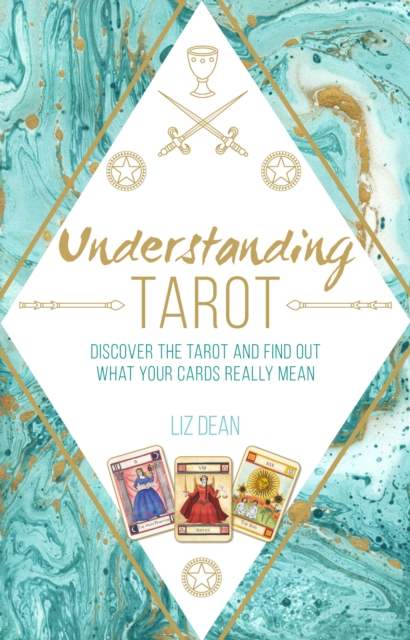 Understanding Tarot: Discover the tarot and find out what your cards really mean, EPUB eBook