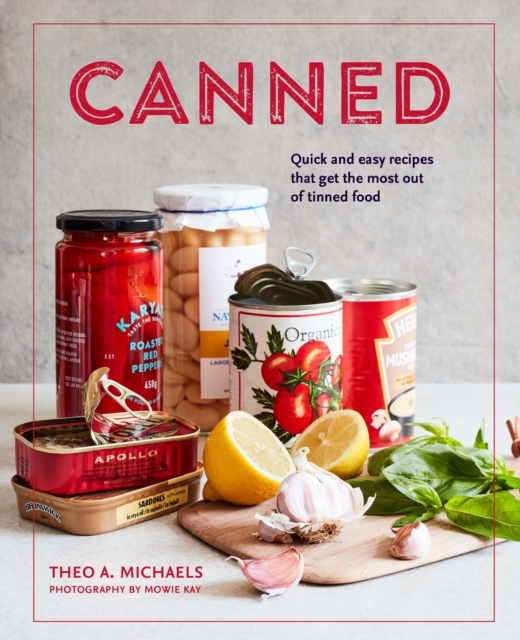 Canned : Quick and Easy Recipes That Get the Most out of Tinned Food, Hardback Book
