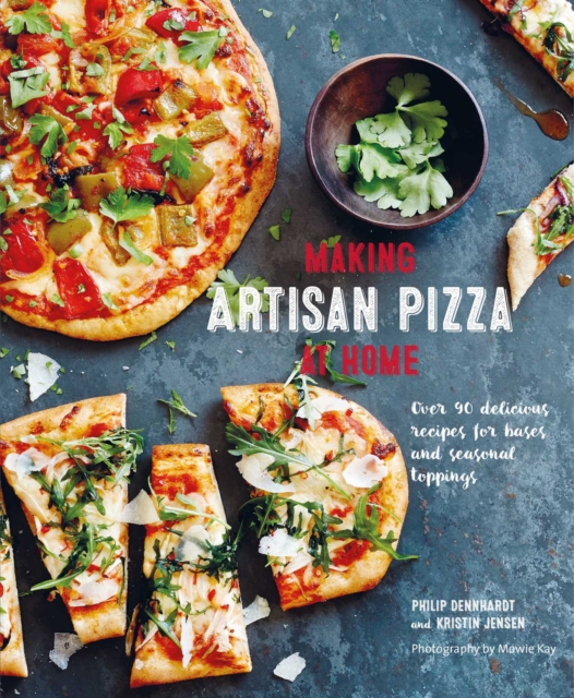 Making Artisan Pizza at Home : Over 90 Delicious Recipes for Bases and Seasonal Toppings, Hardback Book