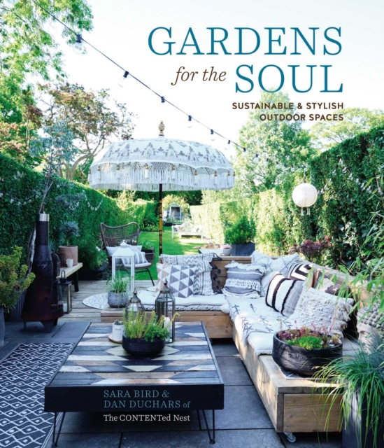 Gardens for the Soul : Sustainable and Stylish Outdoor Spaces, Hardback Book