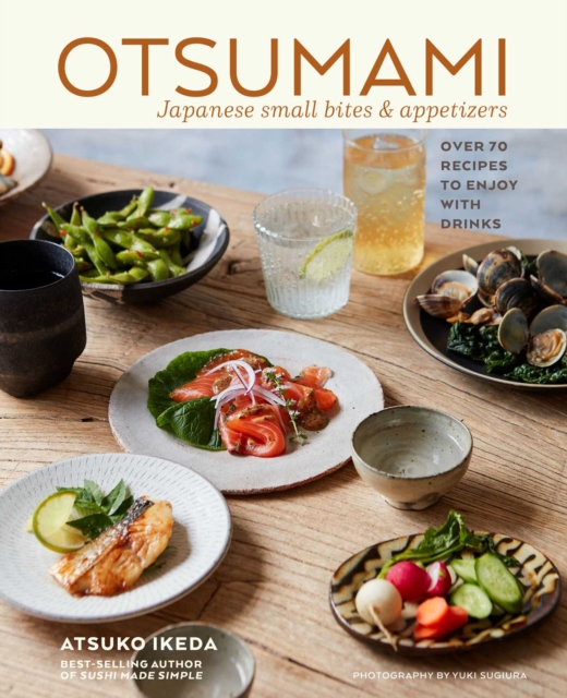 Otsumami: Japanese small bites & appetizers : Over 70 Recipes to Enjoy with Drinks, Hardback Book