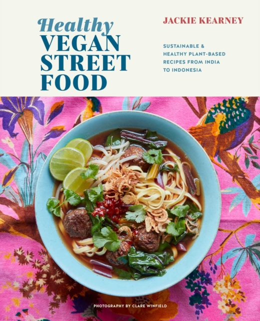 Healthy Vegan Street Food : Sustainable & Healthy Plant-Based Recipes from India to Indonesia, Hardback Book