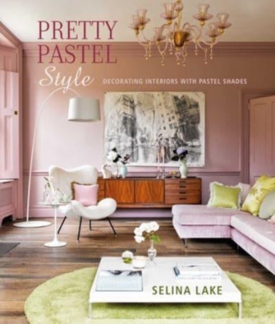 Pretty Pastel Style : Decorating Interiors with Pastel Shades, Hardback Book