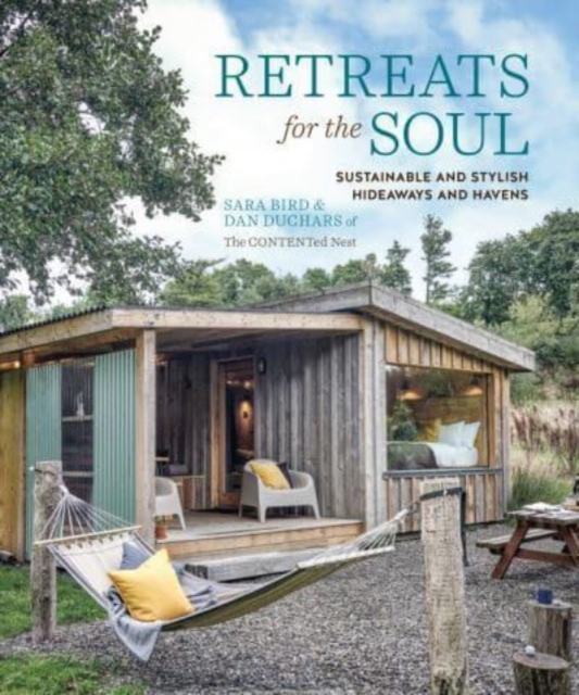 Retreats for the Soul : Sustainable and Stylish Hideaways and Havens, Hardback Book