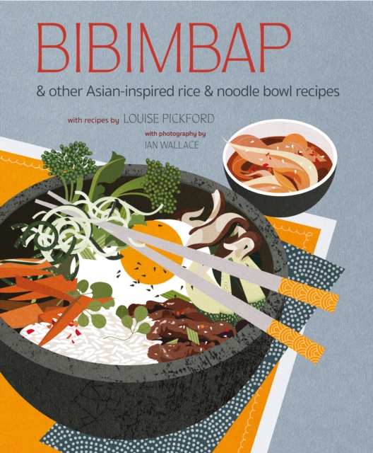 Bibimbap : And Other Asian-Inspired Rice & Noodle Bowl Recipes, Hardback Book