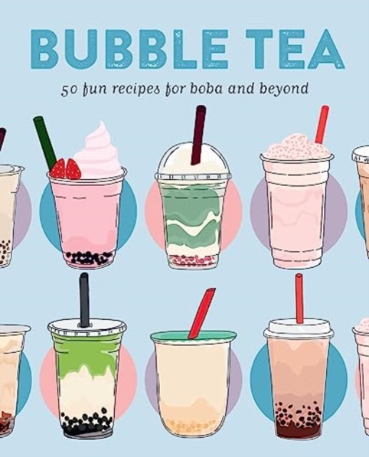 Bubble Tea : 50 Fun Recipes for Boba and Beyond, Hardback Book