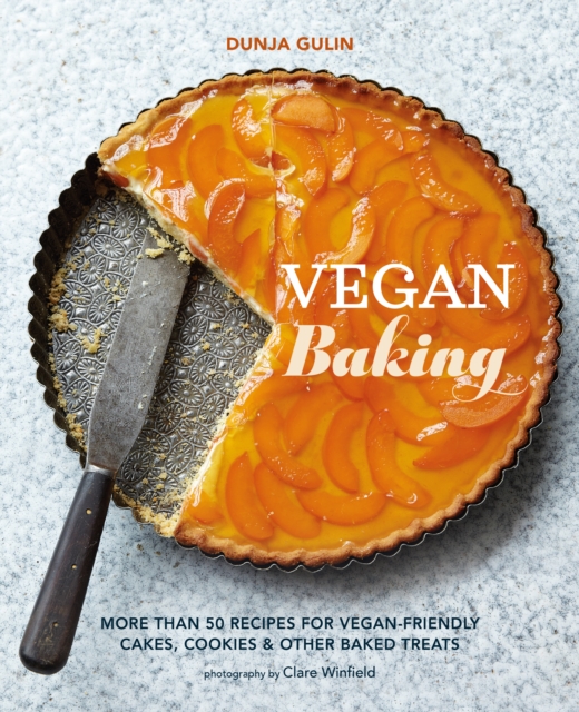 Vegan Baking : More Than 50 Recipes for Vegan-Friendly Cakes, Cookies & Other Baked Treats, Hardback Book