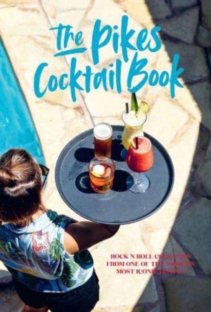 Pikes Cocktail Book : Rock 'n' Roll Cocktails from One of the World's Most Iconic Hotels, Hardback Book