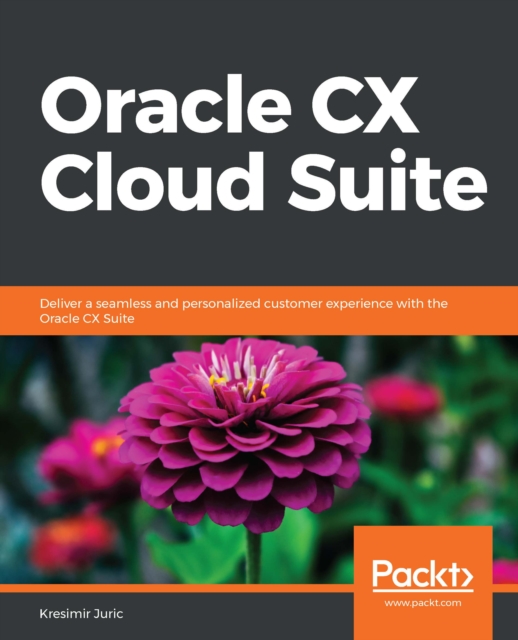 Oracle CX Cloud Suite : Deliver a seamless and personalized customer experience with the Oracle CX Suite, EPUB eBook