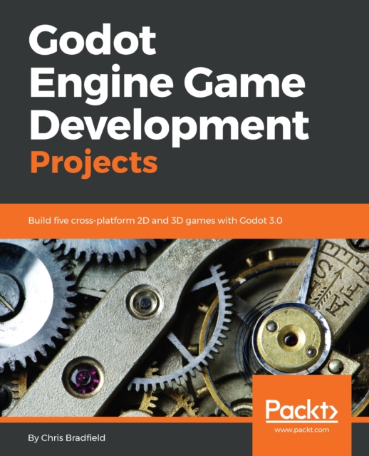 Godot Engine Game Development Projects : Build five cross-platform 2D and 3D games with Godot 3.0, EPUB eBook