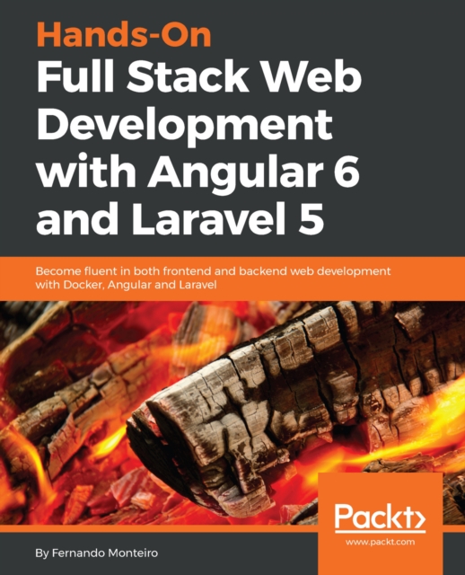 Hands-On Full Stack Web Development with Angular 6 and Laravel 5 : Become fluent in both frontend and backend web development with Docker, Angular and Laravel, EPUB eBook