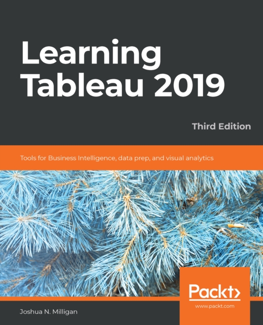 Learning Tableau 2019 : Tools for Business Intelligence, data prep, and visual analytics, 3rd Edition, EPUB eBook