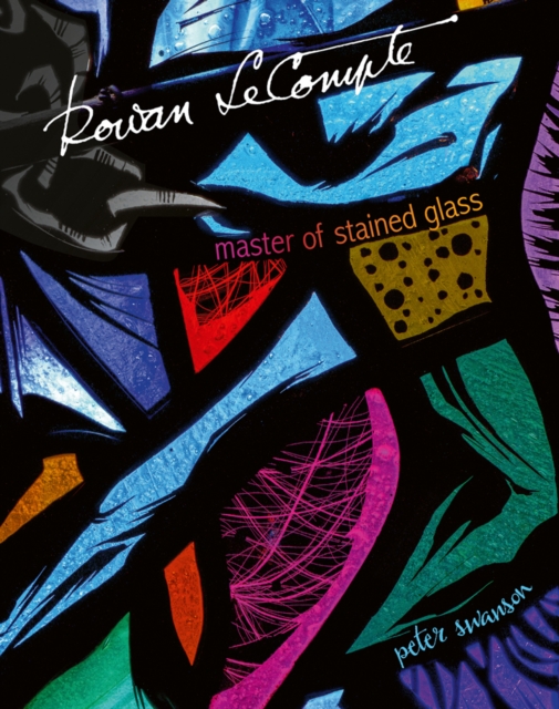 Rowan LeCompte : Master of Stained Glass, Hardback Book