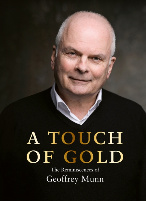 A Touch of Gold : The Reminiscences of Geoffrey Munn, Hardback Book