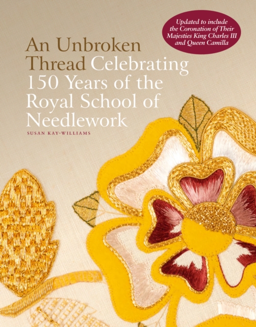 An Unbroken Thread : Celebrating 150 Years of the Royal School of Needlework - updated edition, Hardback Book