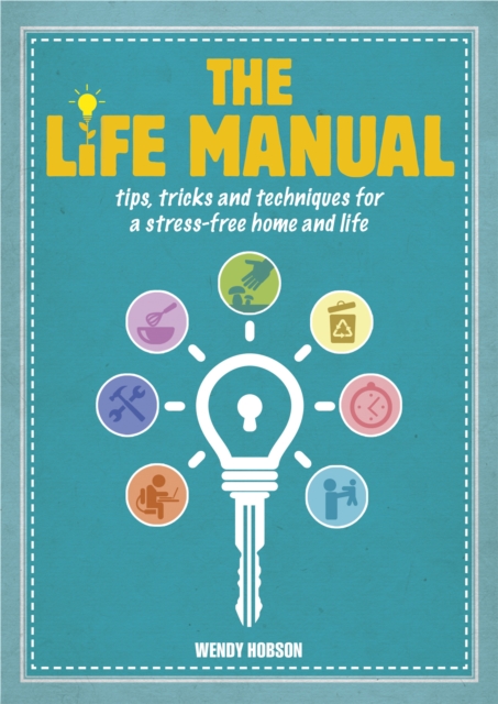 The Life Manual : Tips, tricks and techniques for a stress-free home and life, EPUB eBook