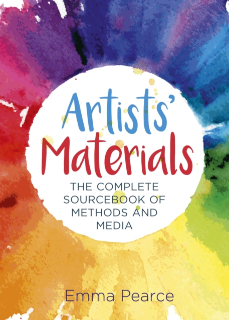 Artists' Materials : The Complete Source book of Methods and Media, Paperback / softback Book