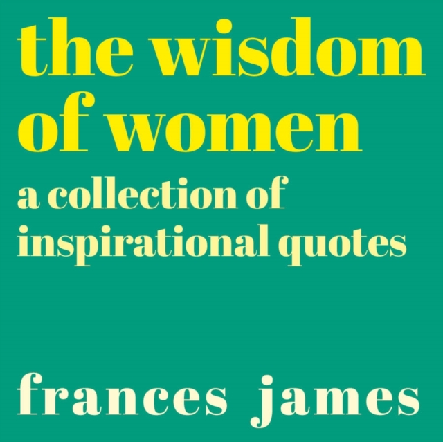 The Wisdom of Women : A Collection of Inspirational Quotes, Paperback / softback Book