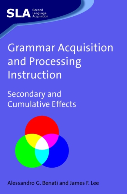 Grammar Acquisition and Processing Instruction : Secondary and Cumulative Effects, EPUB eBook