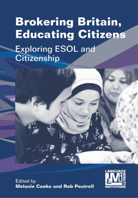 Brokering Britain, Educating Citizens : Exploring ESOL and Citizenship, PDF eBook