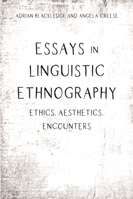 Essays in Linguistic Ethnography : Ethics, Aesthetics, Encounters, EPUB eBook