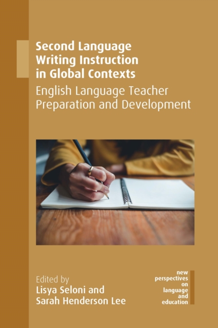 Second Language Writing Instruction in Global Contexts : English Language Teacher Preparation and Development, PDF eBook
