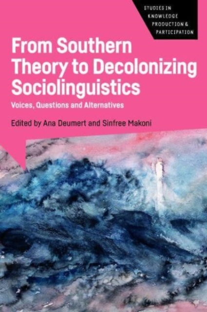 From Southern Theory to Decolonizing Sociolinguistics : Voices, Questions and Alternatives, Paperback / softback Book
