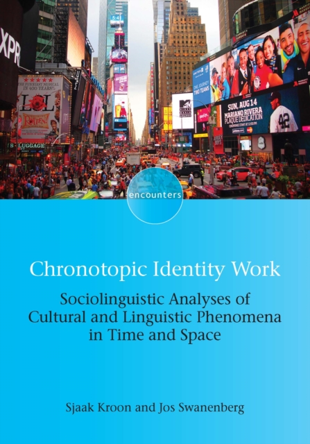Chronotopic Identity Work : Sociolinguistic Analyses of Cultural and Linguistic Phenomena in Time and Space, PDF eBook