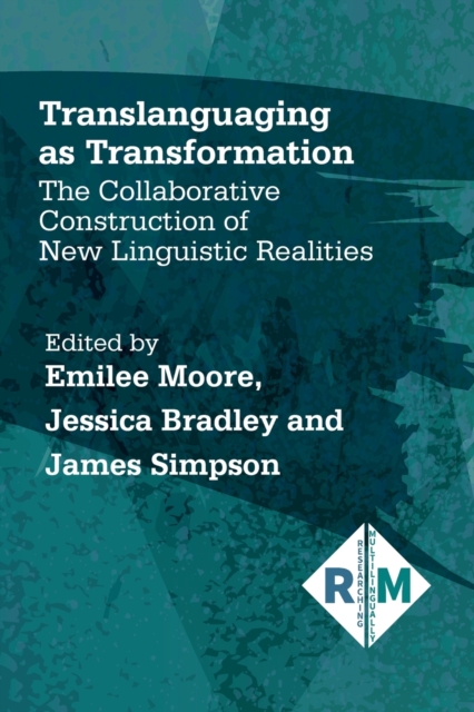 Translanguaging as Transformation : The Collaborative Construction of New Linguistic Realities, Paperback / softback Book