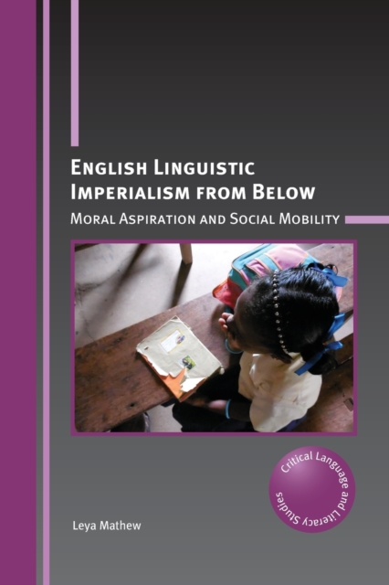English Linguistic Imperialism from Below : Moral Aspiration and Social Mobility, Paperback / softback Book