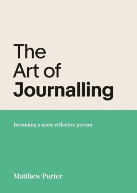 The Art of Journalling : Becoming a more reflective person, Paperback / softback Book