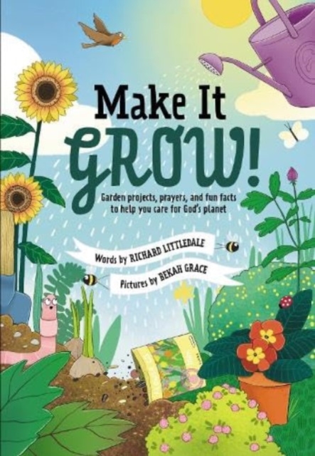 Make it Grow! : Garden projects, prayers and fun facts to help you care for God's planet, Paperback / softback Book