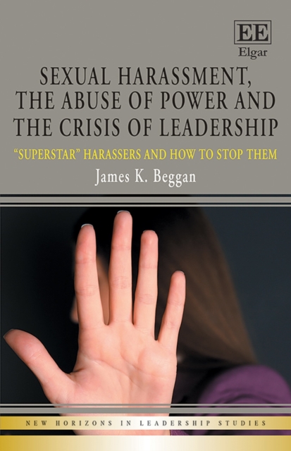 Sexual Harassment, the Abuse of Power and the Crisis of Leadership : "Superstar" Harassers and how to Stop Them, PDF eBook