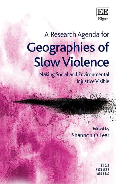 Research Agenda for Geographies of Slow Violence : Making Social and Environmental Injustice Visible, PDF eBook