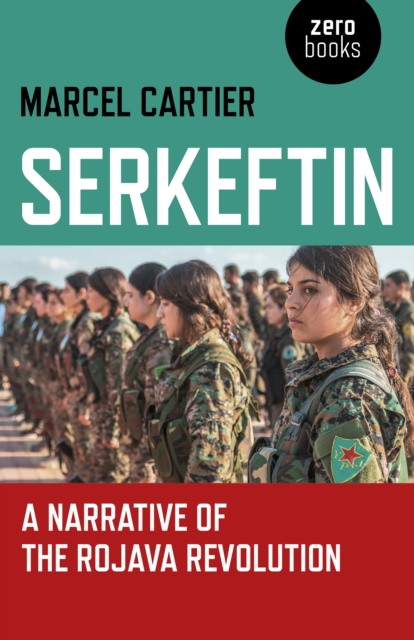 Serkeftin: A Narrative of the Rojava Revolution, Paperback / softback Book