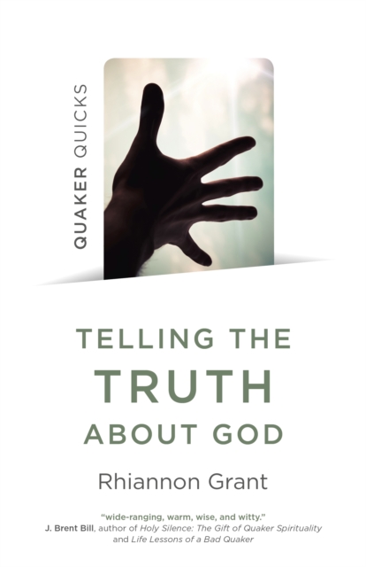Quaker Quicks - Telling the Truth About God : Quaker approaches to theology, Paperback / softback Book