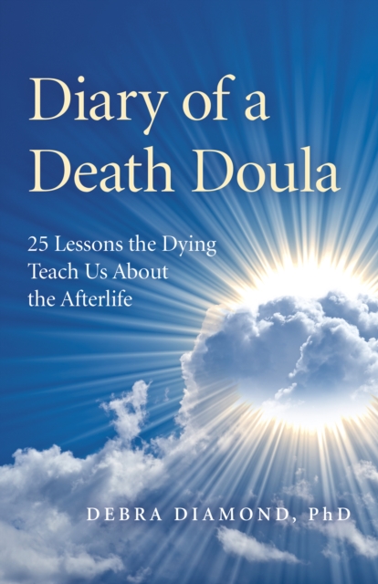 Diary of a Death Doula : 25 Lessons the Dying Teach Us About the Afterlife, Paperback / softback Book